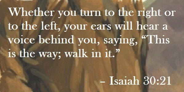Whether you turn to the right or to the left, your ears will hear a voice behind you, saying, “This is the way; walk in it.” – Isaiah 30:21 Quote on Hoist Point