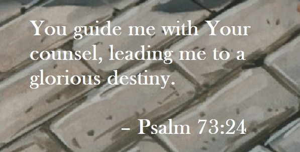 You guide me with Your counsel, leading me to a glorious destiny. – Psalm 73:24 Quote on Hoist Point