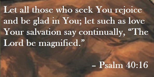 Let all those who seek You rejoice and be glad in You; let such as love Your salvation say continually, “The Lord be magnified.” – Psalm 40:16 Quote on Hoist Point