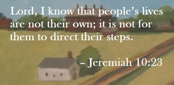 Lord, I know that people’s lives are not their own; it is not for them to direct their steps. – Jeremiah 10:23 Quote on Hoist Point