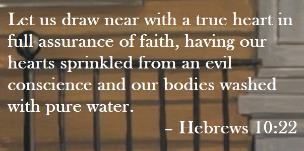 Let us draw near with a true heart in full assurance of faith, having our hearts sprinkled from an evil conscience and our bodies washed with pure water. – Hebrews 10:22 Quote on Hoist Point