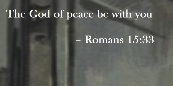 The God of peace be with you – Romans 15:33